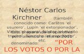 Néstor Carlos Kirchner (también conocido como: Carlitos ‘el usurero’, Lupín ‘el extorsionador’, Virola ‘el avaro’, Néstor ‘el monto trucho’, Bizcocho.