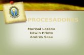 Marisol Lozano Edwin Prieto Andres Sosa. El procesador, también conocido como CPU o micro, es el cerebro del PC. Dependiendo del tipo de procesador y.
