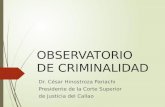 OBSERVATORIO DE CRIMINALIDAD Dr. César Hinostroza Pariachi Presidente de la Corte Superior de Justicia del Callao.