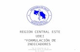 REGION CENTRAL ESTE UDEI “FORMULACIÓN DE INDICADORES” 1 "De la atención de la enfermedad hacia la promoción de la salud”