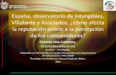 España, observatorio de intangibles, Villafante y Asociados, ¿cómo afecta la reputación online a la percepciòn de los consumidores? Octavio Islas Carmona.