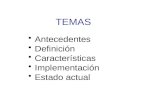 TEMAS Antecedentes Definición Características Implementación Estado actual.