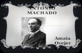 ANTONIO MACHADO Amaia Ovejero..  Este poeta sevillano nacido en 1875 dejó un gran legado dentro del Modernismo español y formó parte de la denominada.