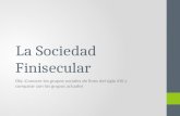 La Sociedad Finisecular Obj.:Conocer los grupos sociales de fines del siglo XIX y comparar con los grupos actuales.