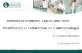 Jornadas de Endocrinología de Zona Norte Desafíos en el Laboratorio de Endocrinología Dr. Gustavo Maccallini 21 de Agosto de 2014.
