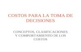 COSTOS PARA LA TOMA DE DECISIONES CONCEPTOS, CLASIFICACIONES Y COMPORTAMIENTO DE LOS COSTOS.