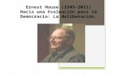 Ernest House (1945-2011) Hacia una Evaluación para la Democracia: La deliberación.
