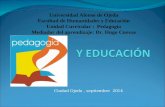 Ciudad Ojeda, septiembre 2014 Universidad Alonso de Ojeda Facultad de Humanidades y Educación Unidad Curricular : Pedagogía Mediador del aprendizaje: Dr.