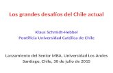 Los grandes desafíos del Chile actual Klaus Schmidt-Hebbel Pontificia Universidad Católica de Chile Lanzamiento del Senior MBA, Universidad Los Andes Santiago,