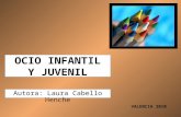 OCIO INFANTIL Y JUVENIL Autora: Laura Cabello Henche VALENCIA 2010.