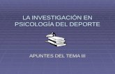 LA INVESTIGACIÓN EN PSICOLOGÍA DEL DEPORTE APUNTES DEL TEMA III.