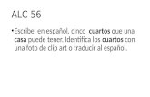ALC 56 Escribe, en español, cinco cuartos que una casa puede tener. Identifica los cuartos con una foto de clip art o traducir al español.
