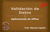 Aplicaciones de Office Prof.: Mauricio Aguilar.  OBJETIVO. Aprender a establecer los tipos de datos que se pueden digitar en una tabla.