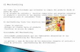 El Merchandising Son todas las actividades que estimulan la compra del producto desde el punto de venta. Es el estudio de conjunto y tecnicas comerciales.