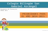 Colegio Bilingüe San Gabriel Arcángel Colegio Bilingüe San Gabriel Arcángel Documento de Planeación ENERO 2015 PRIORIDADES PARA EL AÑO 2014-2015.