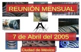 REUNIÓN MENSUAL 7 de Abril del 2005 Ciudad de México.