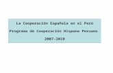 La Cooperación Española en el Perú Programa de Cooperación Hispano Peruano 2007-2010.