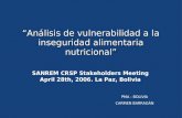 “Análisis de vulnerabilidad a la inseguridad alimentaria nutricional” PMA - BOLIVIA CARMEN BARRAGÁN SANREM CRSP Stakeholders Meeting April 28th, 2006.