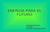 ENERGÍA PARA EL FUTURO Ludmila Moreno Terrado Carmen Cisneros Pérez.