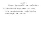 ALC 31 Hoy es jueves el 21 de noviembre. Escribe frases de acuerdo a las fotos. Write complete sentences in Spanish according to the pictures.