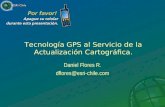 Tecnología GPS al Servicio de la Actualización Cartográfica. Daniel Flores R. dflores@esri-chile.com.