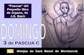 Monjas de Sant Benet de Montserrat 3 de PASCUA C “Pascua” del Pequeño libro de órgano, de J.S. Bach “Pascua” del Pequeño libro de órgano, de J.S. Bach.