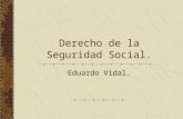 Derecho de la Seguridad Social. Eduardo Vidal.. Definición de Seguridad Social. La Seguridad Social es el sistema legal que busca precaver la ocurrencia.