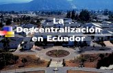 La Descentralización en Ecuador.. Constitución Política del Ecuador Art. 1.- “El Ecuador es un estado social de derecho, soberano, independiente, democrático,