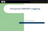 Proyecto OWASP Logging Marc Chisinevski. Metas de esta presentación Aclarar los objetivos del proyecto OWASP Logging Examinar la integración de logs y.
