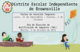 Distrito Escolar Independiente de Brownsville Fechas de Votación Temprana: Lunes, 21 de Septiembre – Viernes, 2 de Octubre Día de Elección de Ratificación.