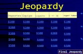 Jeopardy Deportes Equipo LugaresE => IE Jugar/ Saber $100 $200 $300 $400 $500 $100 $200 $300 $400 $500 Final Jeopardy.