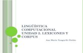 L INGÜÍSTICA COMPUTACIONAL UNIDAD 2. LEXICONES Y CORPUS Ana María Tangarife Patiño.