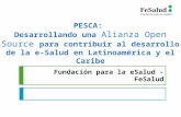 Fundación para la eSalud - FeSalud PESCA: Desarrollando una Alianza Open Source para contribuir al desarrollo de la e-Salud en Latinoamérica y el Caribe.
