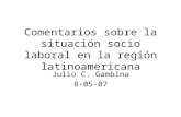 Comentarios sobre la situación socio laboral en la región latinoamericana Julio C. Gambina 8-05-07.