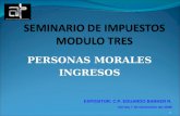 PERSONAS MORALES INGRESOS 1 EXPOSITOR: C.P. EDUARDO BARKER R. viernes 7 de Noviembre del 2008.
