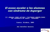 El acoso escolar a los alumnos con síndrome de Asperger III JORNADAS SOBRE AUTISMO Y TRASTORNOS GENERALIZADOS DEL DESARROLLO DE CUENCA. “AVANZAMOS” Cuenca,