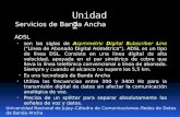 Unidad 2 Universidad Nacional de Jujuy–Cátedra de Comunicaciones–Redes de Datos de Banda Ancha Servicios de Banda Ancha ADSL son las siglas de Asymmetric.