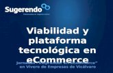 Viabilidad y plataforma tecnológica en eCommerce Jornadas “Emprender en eCommerce” en Vivero de Empresas de Vicálvaro.