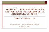 PROYECTO: “FORTALECIMIENTO DE LAS POLITICAS DE TURISMO DE LA INTENDENCIA DE ROCHA” AREA ESTADISTICA CONSULTOR: EC. KARINA LARRUINA SALCEDO 22 DE MAYO 2008.