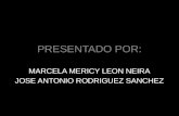 PRESENTADO POR: MARCELA MERICY LEON NEIRA JOSE ANTONIO RODRIGUEZ SANCHEZ.