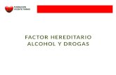 FACTOR HEREDITARIO ALCOHOL Y DROGAS. FACTOR HEREDITARIO La presencia de uno o varios de estos factores de riesgo, modificables o no modificables: 1. Aumentan.