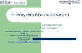 Proyecto KOICA/CONACYT Evaluación de Actividades 150- Wonseok Hwang / Senior Voluntario de KOICA Depto. Desarrollo Científico y Tecnológico CONACYT E-mail: