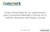 Costo-efectividad de los tratamientos para Leucemia Mieloide Crónica en el Instituto Mexicano del Seguro Social 5 de Julio 2007.