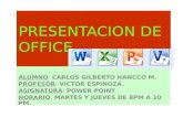 PRESENTACION DE OFFICE ALUMNO ALUMNO: CARLOS GILBERTO HANCCO M. PROFESOR PROFESOR: VICTOR ESPINOZA. ASIGNATURA ASIGNATURA: POWER POINT HORARIO HORARIO: