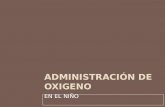 ADMINISTRACIÓN DE OXIGENO EN EL NIÑO. E.U LORNA GUAJARDO V. 3.
