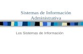 Sistemas de Información Administrativa Los Sistemas de Información.