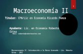 Macroeconomía II Titular: CPN/Lic en Economía Ricardo Panza Ayudante: Lic. en Economía Roberto Ortea Mail: roberto@robertoortea.com Macroeconomía II -Introducción.