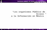 Instituto Federal de Acceso a la Información y Protección de Datos “Los organismos Público de Acceso a la Información en México” Lic. Christian Laris Cutiño.