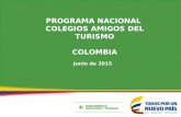 Junio de 2015 PROGRAMA NACIONAL COLEGIOS AMIGOS DEL TURISMO COLOMBIA.