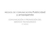 MEDIOS DE COMUNICACIÓN Publicidad y propaganda COMUNICACIÓN Y PROMOCIÓN DEL SERVICIO TECNOLÓGICO II° MEDIO.